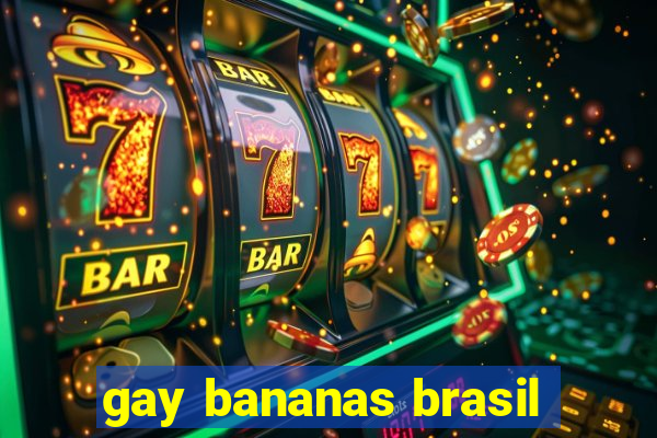 gay bananas brasil